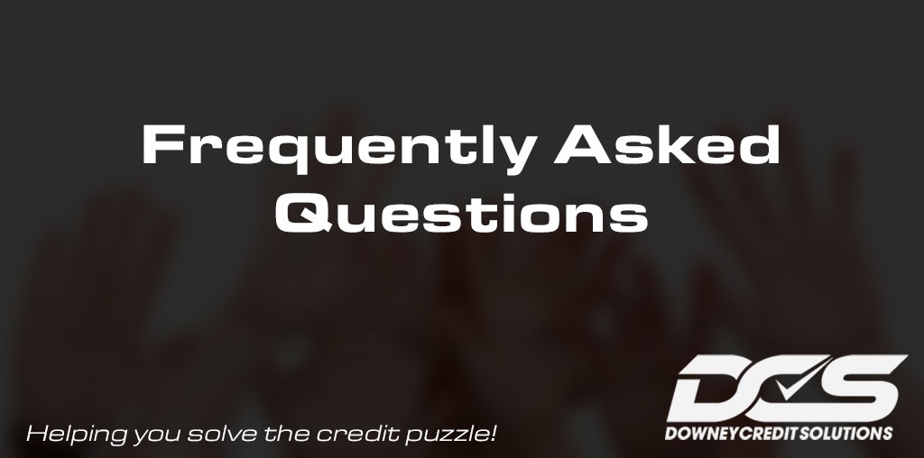 Frequently Asked Questions | Downey Credit Solutions
