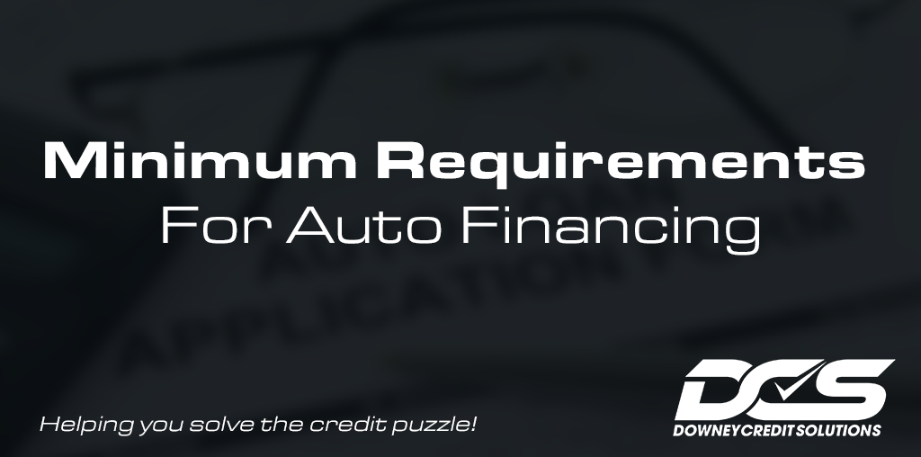 Minimum Requirements For Auto Financing | Downey Credit Solutions